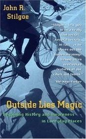Outside Lies Magic: Regaining History And Awareness In Everyday Places