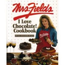 Mrs. Fields I Love Chocolate! Cookbook: 100 Easy  Irresistible Recipes