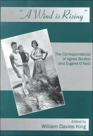 A Wind Is Rising: The Correspondence of Agnes Boulton and Eugene O'Neill