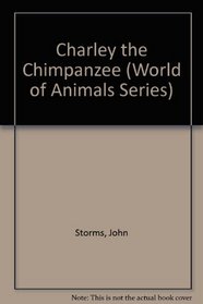 Charley the Chimpanzee (World of Animals Series)