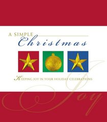 Simple Christmas: Keeping Joy in Your Holiday Celebrations