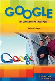 Google: The Company and Its Founders (Technology Pioneers)