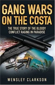Gang Wars on the Costa: The True Story of the Bloody Conflict Raging in Paradise