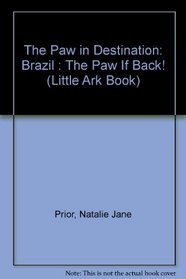 The Paw in Destination: Brazil : The Paw If Back! (Little Ark Book (Sydney, N.S.W.).)