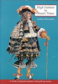 High Fashion in Stuart Times: A Study of Period Costume With Pull-Up Scenes (History & costume)