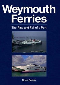 Weymouth Ferries: The Rise and Fall of a Port