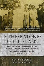 If These Stones Could Talk: African American Presence in the Hopewell Valley, Sourland Mountain and Surrounding Regions of New Jersey