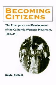 Becoming Citizens: The Emergence and Development of the California Women's Movement, 1880-1911 (Women in American History)