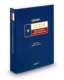 Carlson's Texas Employment Laws Annotated, 2009 ed. (Texas Annotated Code Series)