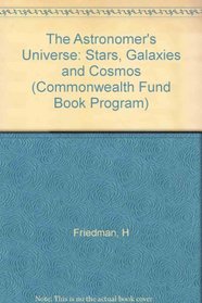 The Astronomers Universe: Stars, Galaxies, and Cosmos (Commonwealth Fund Book Program)