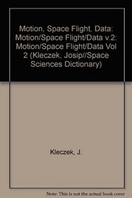 Motion / Space Flight / Data: Volume 2 (Kleczek, Josip//Space Sciences Dictionary)