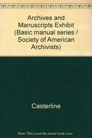 Archives and Manuscripts Exhibit (SAA basic manual series)