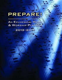 Prepare! 2013-2014: A Weekly Worship Planbook for Pastors and Musicians