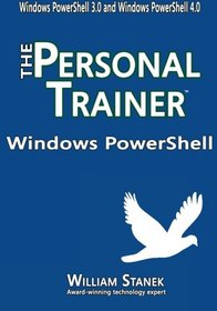 Windows PowerShell: The Personal Trainer for Windows PowerShell 3.0 and Windows PowerShell 4.0