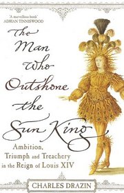 The Man Who Outshone the Sun King