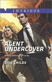 Agent Undercover (Special Agents at the Altar) (Harlequin Intrigue, No 1561)