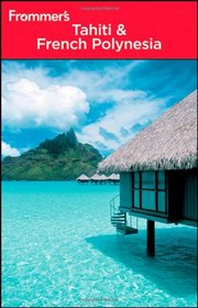 Frommer's Tahiti and French Polynesia (Frommer's Complete)