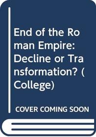 The end of the Roman Empire: Decline or transformation? (Problems in European civilization)