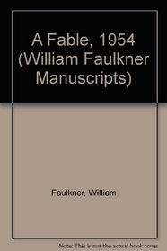 A Fable, Volumes 3-4 (2 Parts) (William Faulkner Manuscripts, No. 20)