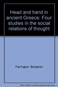 Head and hand in ancient Greece: Four studies in the social relations of thought