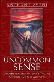 Uncommon Sense: Understanding Nature's Truths Across Time And Culture