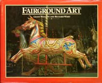 Fairground Art: The Art Forms of Travelling Fairs, Carousels, and Carnival Midways