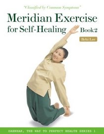 Meridian Exercise for Self-Healing, Book 2: Classified by Common Symptoms (Dahnhak, the Way to Perfect Health)