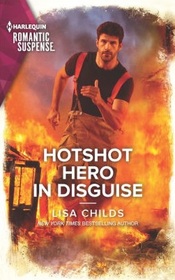 Hotshot Hero in Disguise (Hotshot Heroes, Bk 8) (Harlequin Romantic Suspense, No 2221)