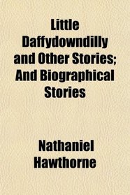 Little Daffydowndilly and Other Stories; And Biographical Stories