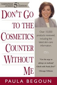 Don't Go to the Cosmetics Counter Without Me: A Unique Guide to over 30,000 Products, Plus the Latest Skin-Care Research (5th Edition)
