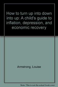 How to turn up into down into up: A child's guide to inflation, depression, and economic recovery