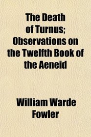 The Death of Turnus; Observations on the Twelfth Book of the Aeneid