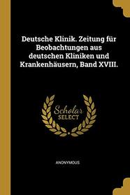 Deutsche Klinik. Zeitung fur Beobachtungen aus deutschen Kliniken und Krankenhusern, Band XVIII (German Edition)