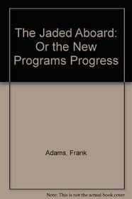 The Jaded Aboard: Or the New Programs Progress