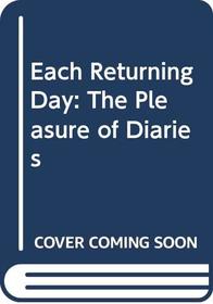 Each Returning Day: The Pleasure of Diaries