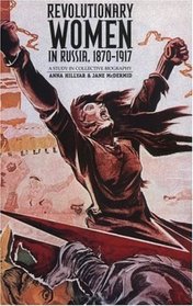Revolutionary Women in Russia, 1870-1917: A Study in Collective Biography