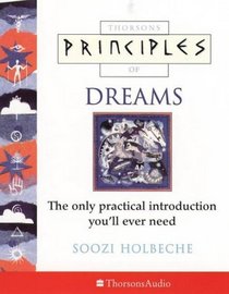 Principles of Dreams: The Only Practical Introduction You'll Ever Need (Principles of S.)