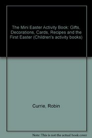 The Mini Easter Activity Book: Gifts, Decorations, Cards, Recipes and the First Easter (Children's Activity Books)