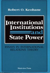 International Institutions And State Power: Essays In International Relations Theory