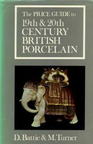 The Price Guide to 19th and 20th Century British Porcelain With Price Guide