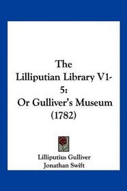 The Lilliputian Library V1-5: Or Gulliver's Museum (1782)