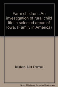 Farm children;: An investigation of rural child life in selected areas of Iowa, (Family in America)