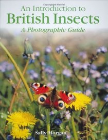 British Insects: A Photographic Guide (An Introduction to)