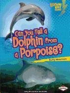 Can You Tell a Dolphin from a Porpoise? (Lightning Bolt Books Animal Look-Alikes)