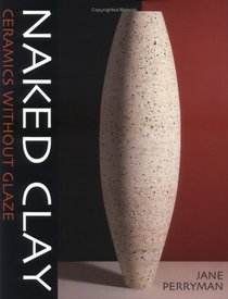 Naked Clay: Ceramics Without Glaze