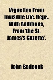 Vignettes From Invisible Life. Repr., With Additions, From 'the St. James's Gazette'.
