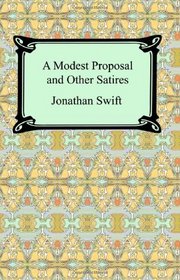 A Modest Proposal and Other Satires