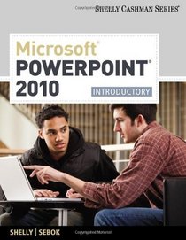 Microsoft  PowerPoint  2010: Introductory (Shelly Cashman Series)