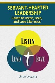 Servant-Hearted Leadership: Called to Listen, Lead, and Love Like Jesus
