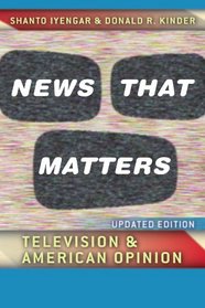 News That Matters: Television and American Opinion, Updated Edition (Chicago Studies in American Politics)